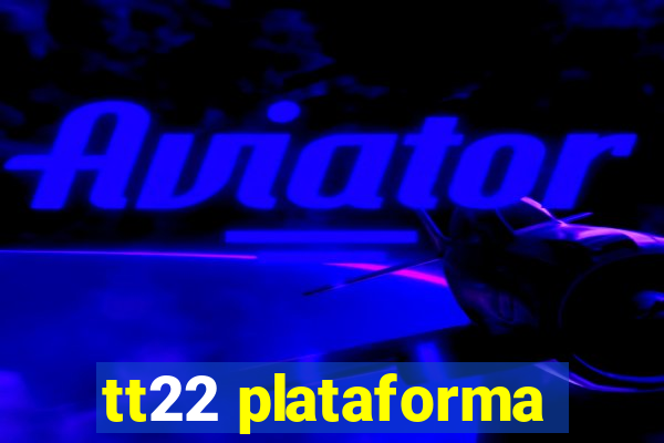 tt22 plataforma
